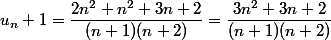 u_n+1=\dfrac{2n^2+n^2+3n+2}{(n+1)(n+2)}=\dfrac{3n^2+3n+2}{(n+1)(n+2)}